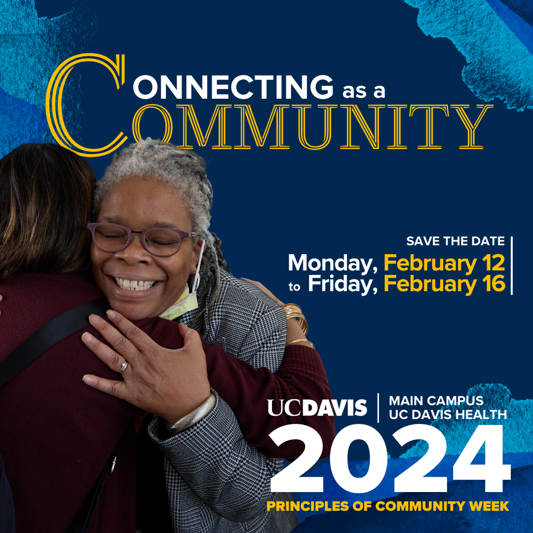 Two women hugging against a blue background with lighter blue watercolor graphics. Text reads: Connecting as a Community. Save the Date Monday, February 12 to Friday, February 16. UC Davis Main Campus and UC Davis Health 2024 Principles of Community Week.  