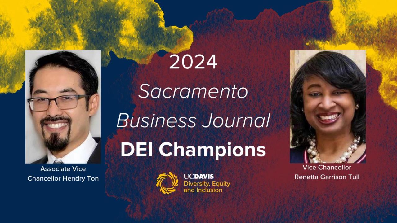 2024 Sacramento Business Journal DEI Champions. Associate Vice Chancellor Hendry Ton with photo. Vice Chancellor Renetta Garrison Tull with photo. UC Davis diversity equity and inclusion logo