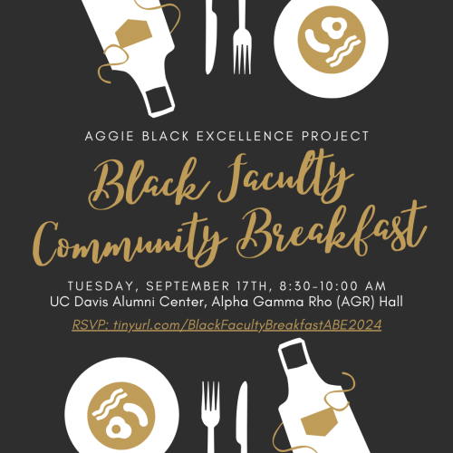 Aggie Black Excellence Project's Black Faculty Community Breakfast will be held on Tuesday, September 17th, 8:30 am to 10:00 am at the UC Davis Alumni Center, Alpha Gamma Rho (AGR) Hall.