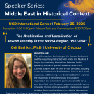 Poster for a speaker series titled "Middle East in Historical Context" featuring Orit Bashkin, Ph.D., on February 25, 2025, at UCD International Center.
