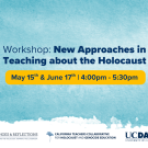 Banner for “New Approaches in Teaching about the Holocaust” workshop, May 15 & June 17, 4:00–5:30 PM, with UC Davis and partner logos on a blue background.